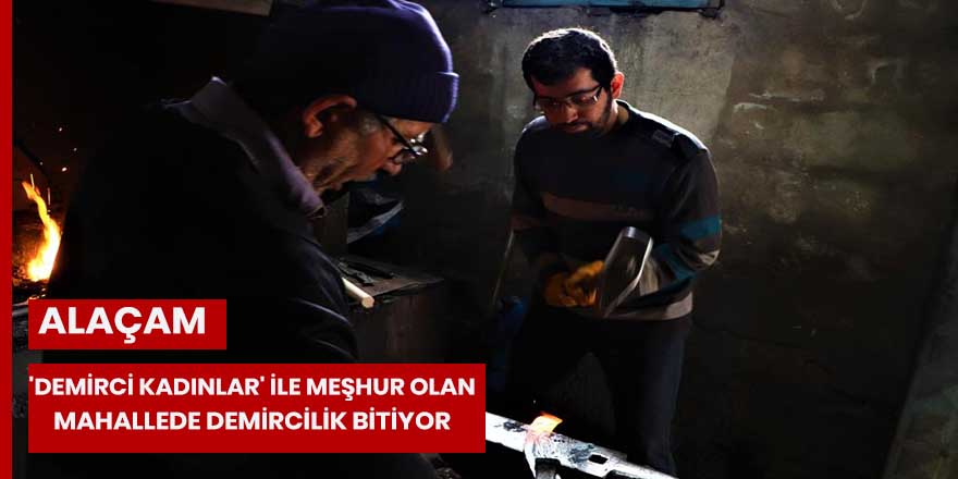 'Demirci kadınlar' ile meşhur olan mahallede demircilik bitiyor