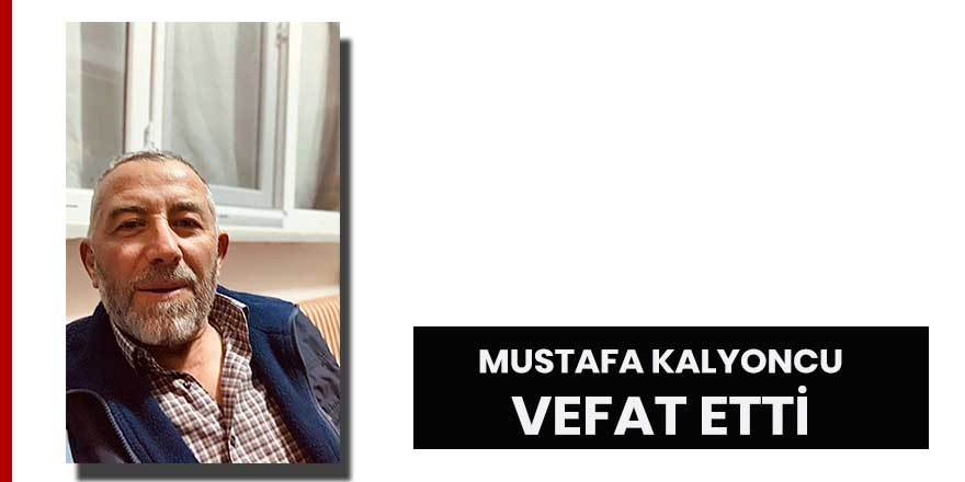 Mustafa Kalyoncu vefat etti