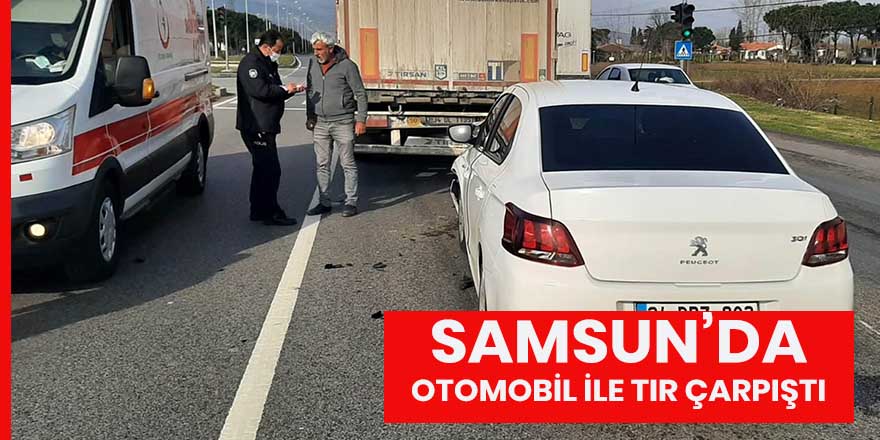 Samsun'da otomobil tıra çarptı: 2 yaralı