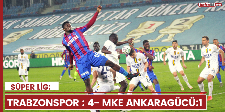 Süper Lig: Trabzonspor : 4- MKE Ankaragücü:1