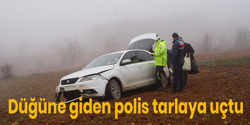 Düğüne giden polis tarlaya uçtu