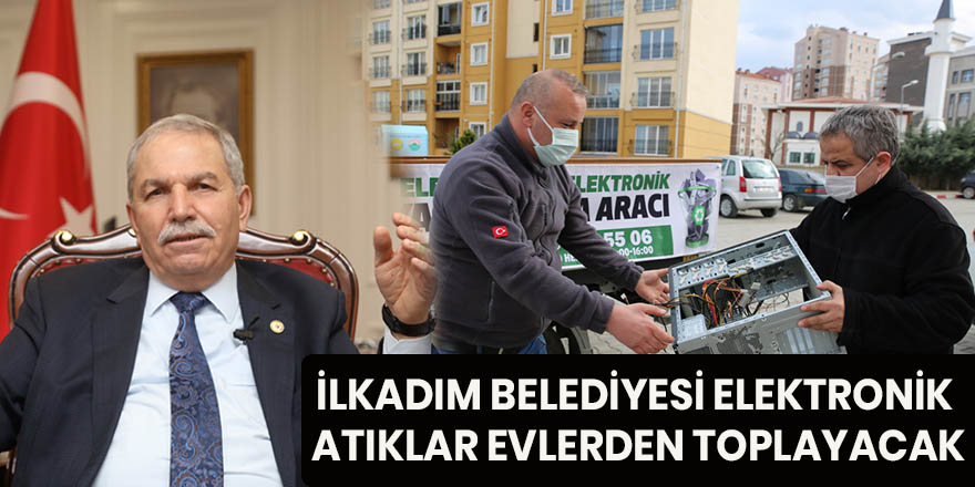 İLKADIM BELEDİYESİ ELEKTRONİK ATIKLAR EVLERDEN TOPLAYACAK