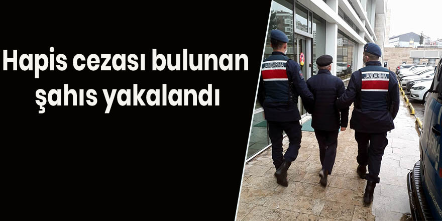 Hapis cezası bulunan şahıs yakalandı