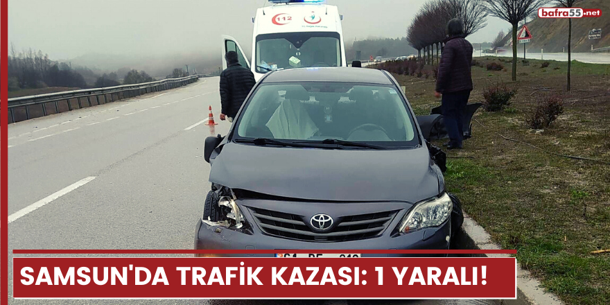 Samsun'da trafik kazası: 1 yaralı!