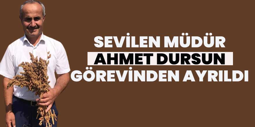 Sevilen müdür Ahmet Dursun görevinden ayrıldı