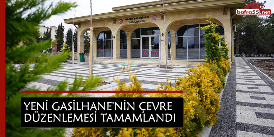 YENİ GASİLHANE'NİN ÇEVRE DÜZENLEMESİ TAMAMLANDI