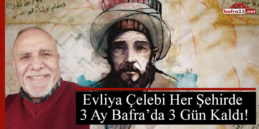 Evliya Çelebi Her Şehirde  3 Ay Bafra’da 3 Gün Kaldı!