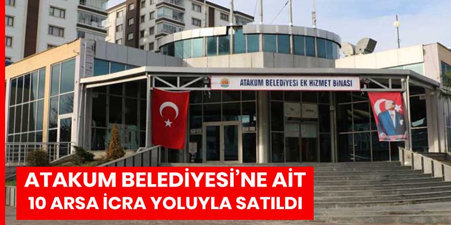 Atakum Belediyesi’ne ait  10 arsa icra yoluyla satıldı