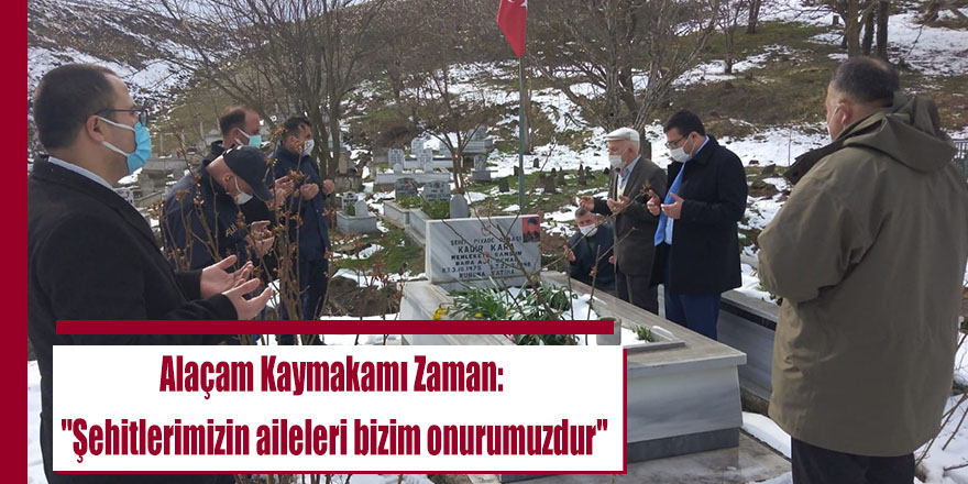 Alaçam Kaymakamı Zaman: "Şehitlerimizin aileleri bizim onurumuzdur"