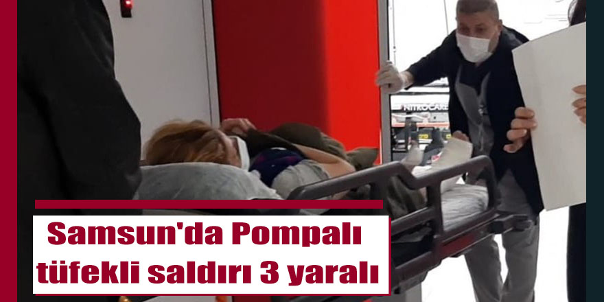 Samsun'da Pompalı tüfekli saldırı 3 yaralı