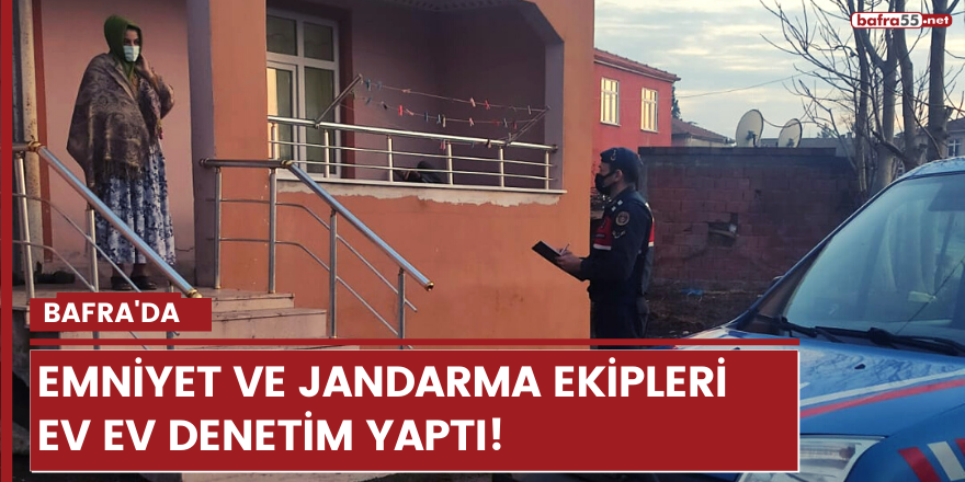 Emniyet ve Jandarma ekipleri ev ev denetim yaptı!