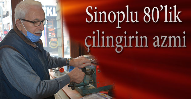 Sinoplu 80’lik çilingirin azmi