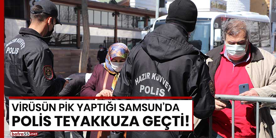 Virüsün pik yaptığı Samsun'da polis teyakkuza geçti!