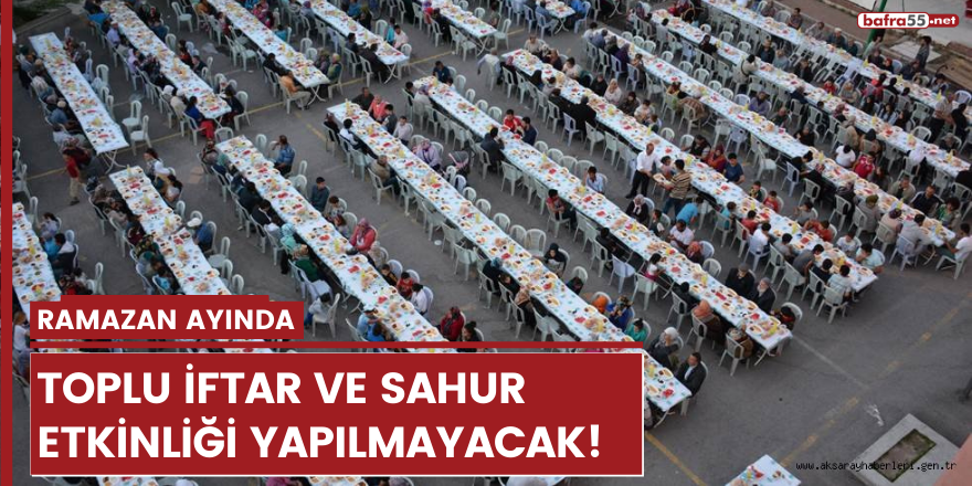 Ramazan ayında  toplu iftar ve sahur etkinliği yapılmayacak!