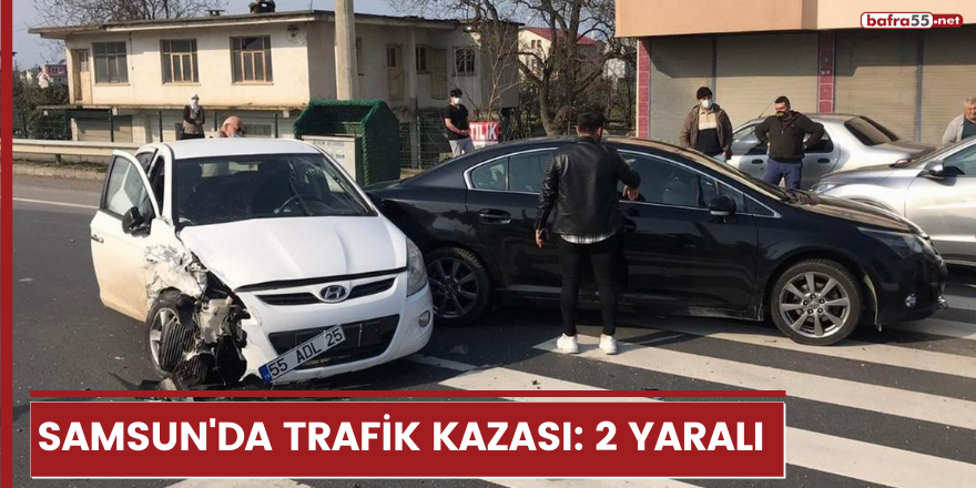 Samsun'da trafik kazası: 2 yaralı