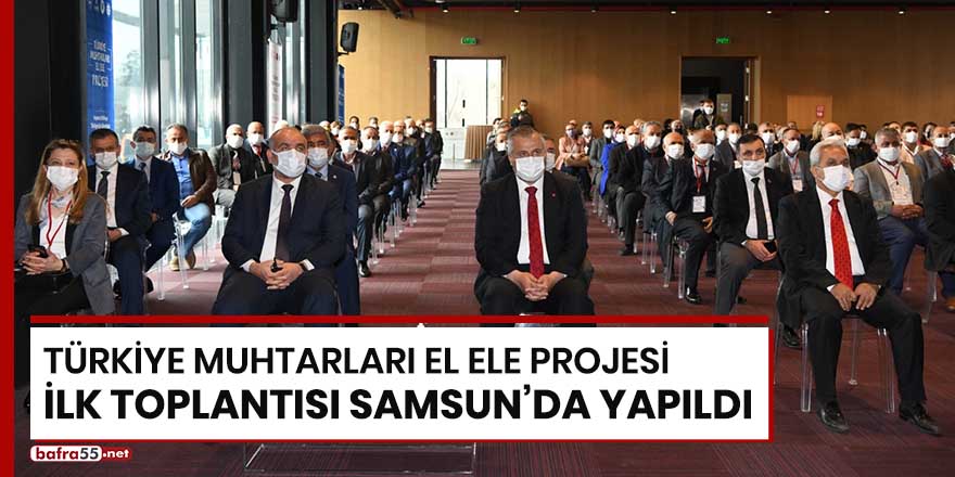 Türkiye Muhtarları El Ele Projesi ilk toplantısı Samsun'da yapıldı