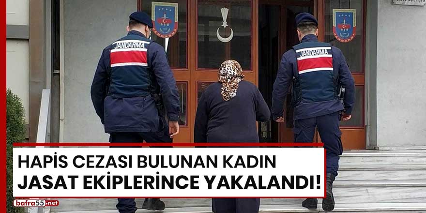 Hapis cezası bulunan kadın JASAT ekiplerince yakalandı!