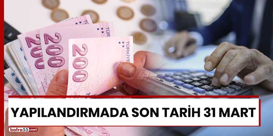 Yapılandırmada son tarih 31 Mart