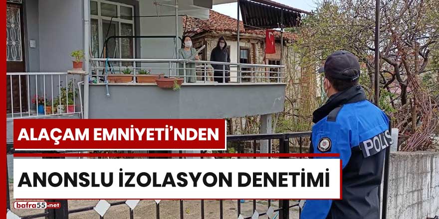 Alaçam Emniyeti'nden anonslu izolasyon denetimi