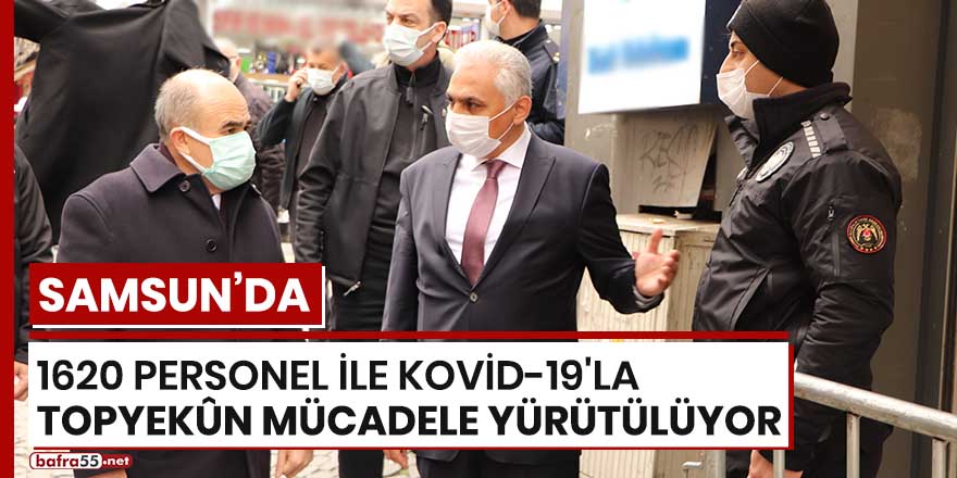 Samsun'da 1620 personel ile Kovid-19'la topyekûn mücadele yürütülüyor