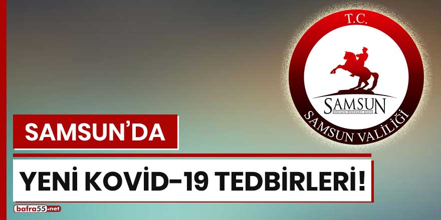 Samsun'da yeni Kovid-19 tedbirleri