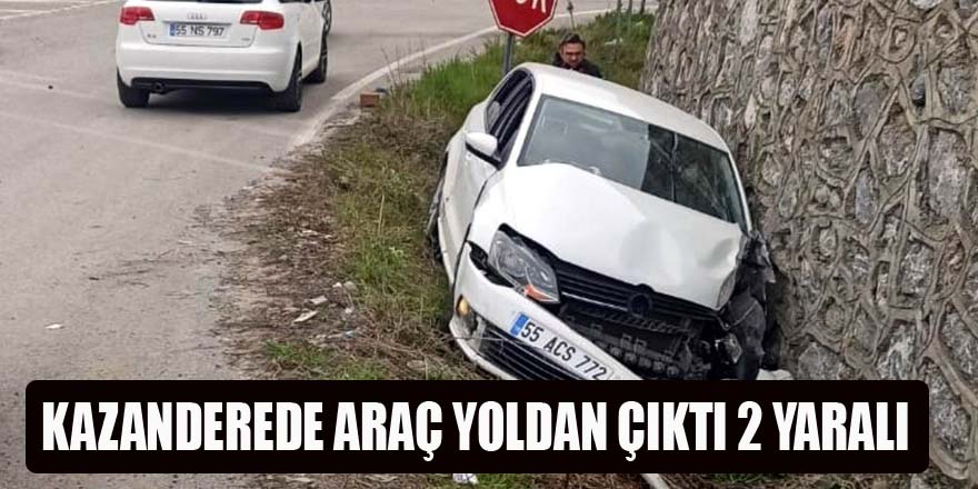 KAZANDEREDE ARAÇ YOLDAN ÇIKTI 2 YARALI