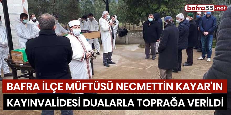 İlçe Müftüsü Necmettin Kayar’ın kayınvalidesi dualarla toprağa verildi