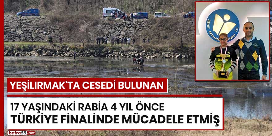 Yeşilırmak'ta cesedi bulunan 17 yaşındaki Rabia 4 yıl önce Türkiye finalinde mücadele etmiş