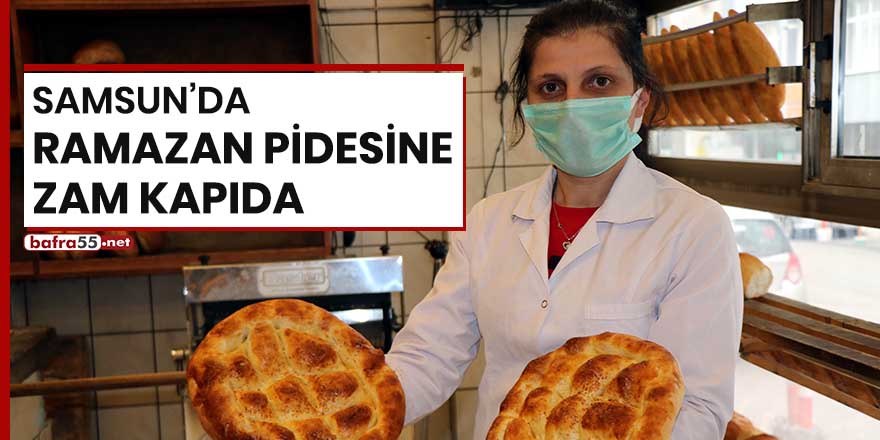 Samsun'da Ramazan pidesine zam kapıda