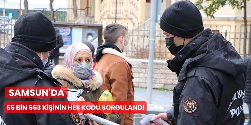 Samsun’da bir günde 55 bin 553 kişinin HES kodu sorgulandı