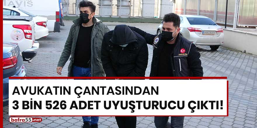 Avukatın çantasından 3 bin 526 adet uyuşturucu çıktı!