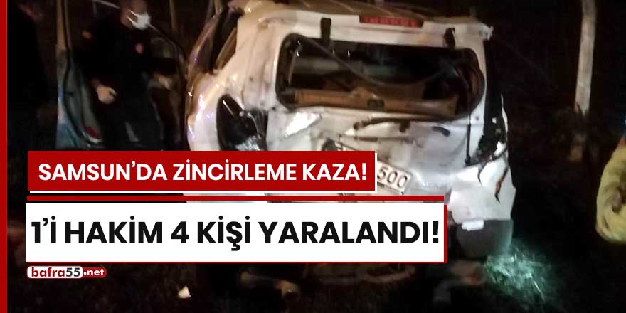 Samsun'da zincirleme kaza! 1'i hakim, 4 kişi yaralandı!