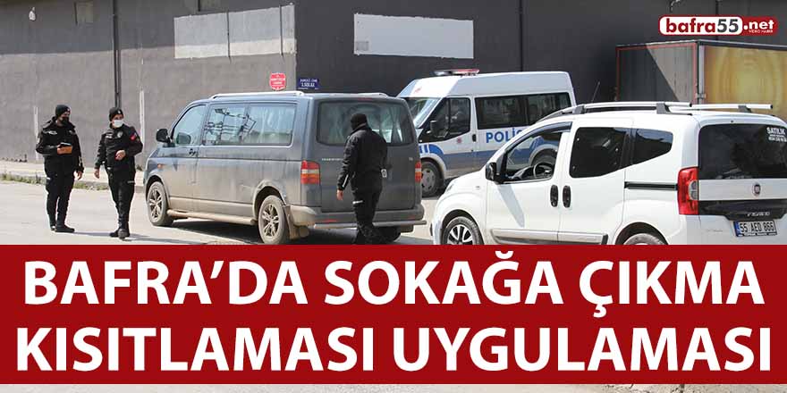 Bafra’da sokağa çıkma kısıtlaması uygulaması