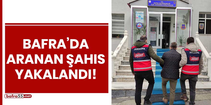 Bafra'da aranan şahıs yakalandı!