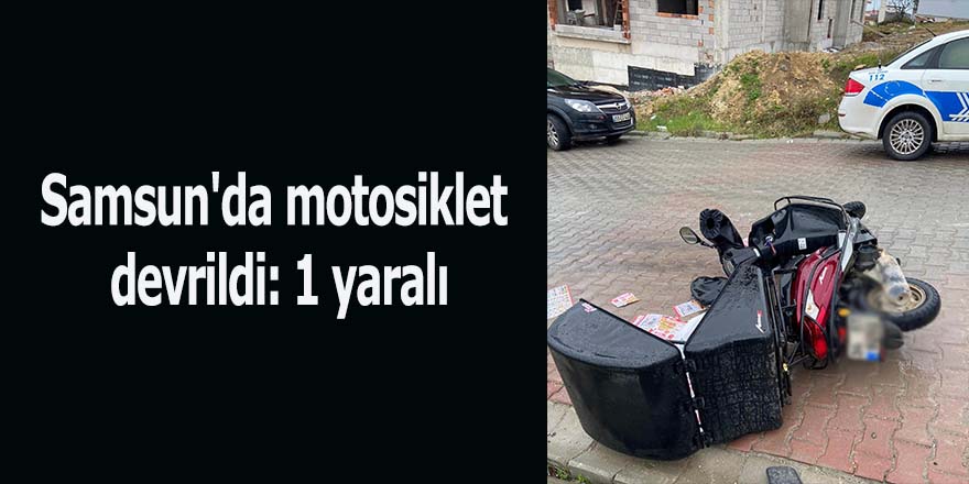 Samsun'da motosiklet devrildi: 1 yaralı