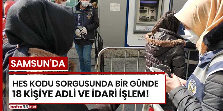 Samsun'da HES kodu sorgusunda bir günde 18 kişiye adli ve idari işlem