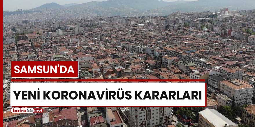 Samsun'da yeni koronavirüs kararları