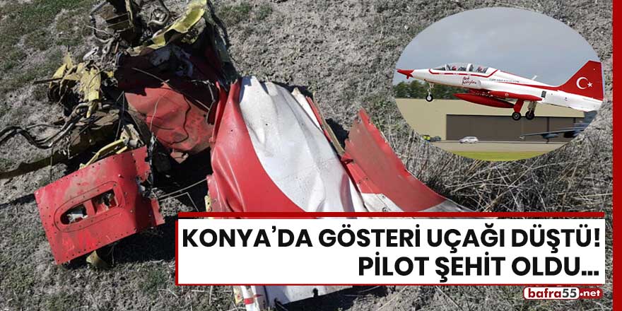 Konya'da gösteri uçağı düştü! Pilot şehit oldu..