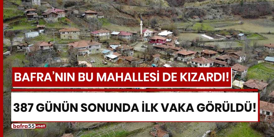 Bafra'da 387 günün sonunda ilk vaka görülen mahalle!