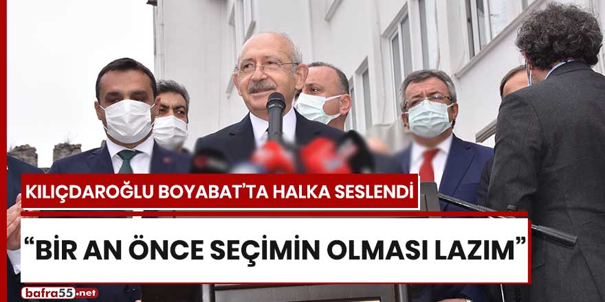 Kılıçdaroğlu: "Bir an önce seçimin olması lazım"