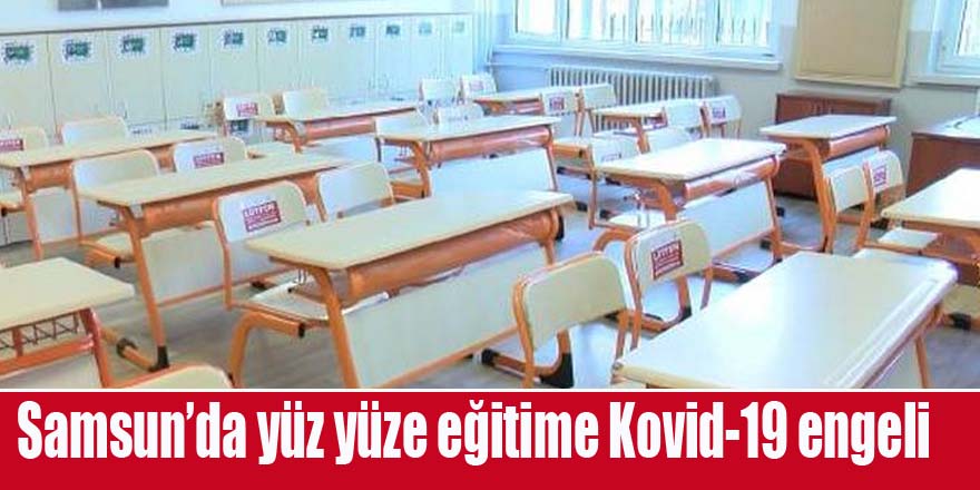 Samsun’da yüz yüze eğitime Kovid-19 engeli