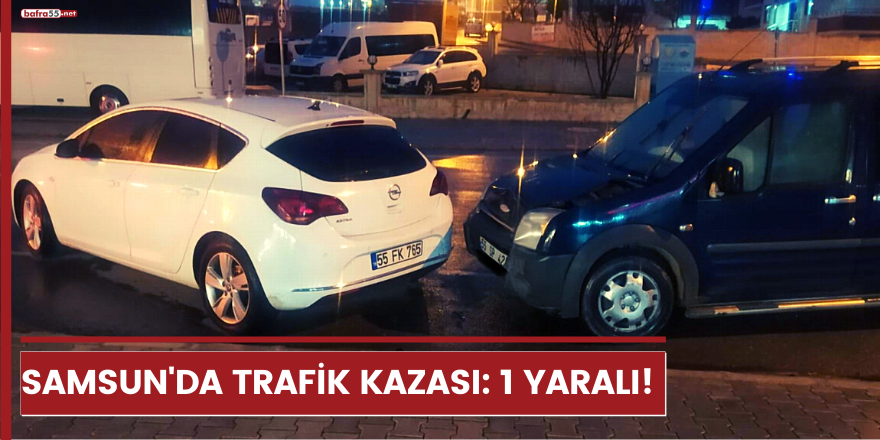 Samsun'da trafik kazası: 1 yaralı!