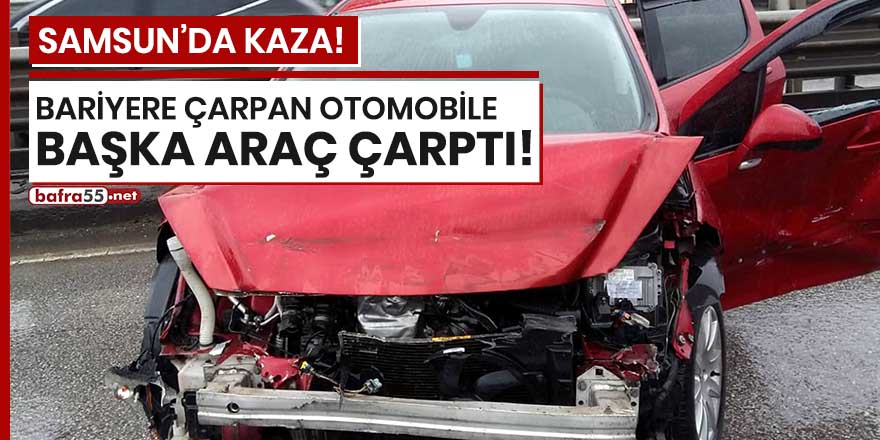 Samsun'da bariyere çarpan otomobile başka araç çarptı!