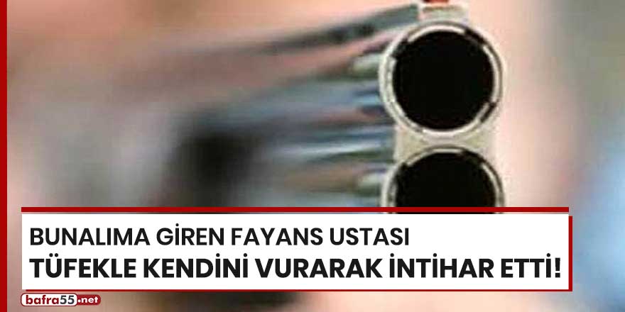 Bunalıma giren fayans ustası tüfekle kendini vurarak intihar etti!