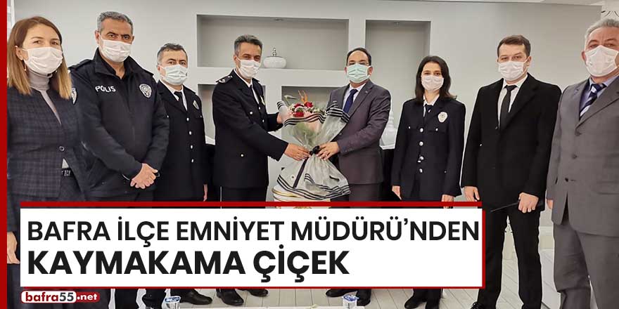 Bafra İlçe Emniyet Müdürü'nden kaymakama çiçek