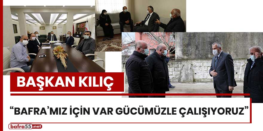 Başkan Kılıç: “Bafra'mız için var gücümüzle çalışıyoruz”