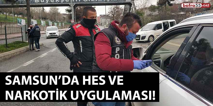 Samsun’da HES ve Narkotik uygulaması