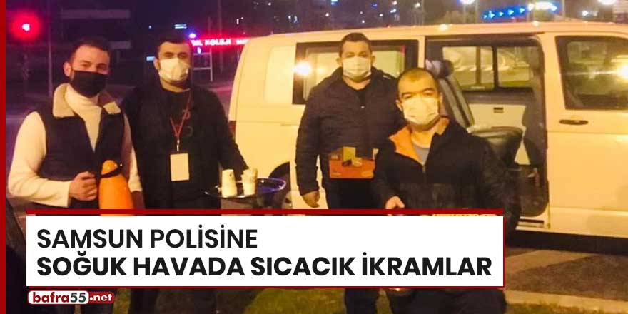 Samsun polisine soğuk havada sıcacık ikramlar