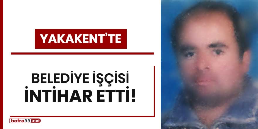 Yakakent'te belediye işçisi intihar etti