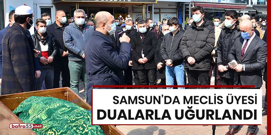 Samsun'da meclis üyesi dualarla uğurlandı